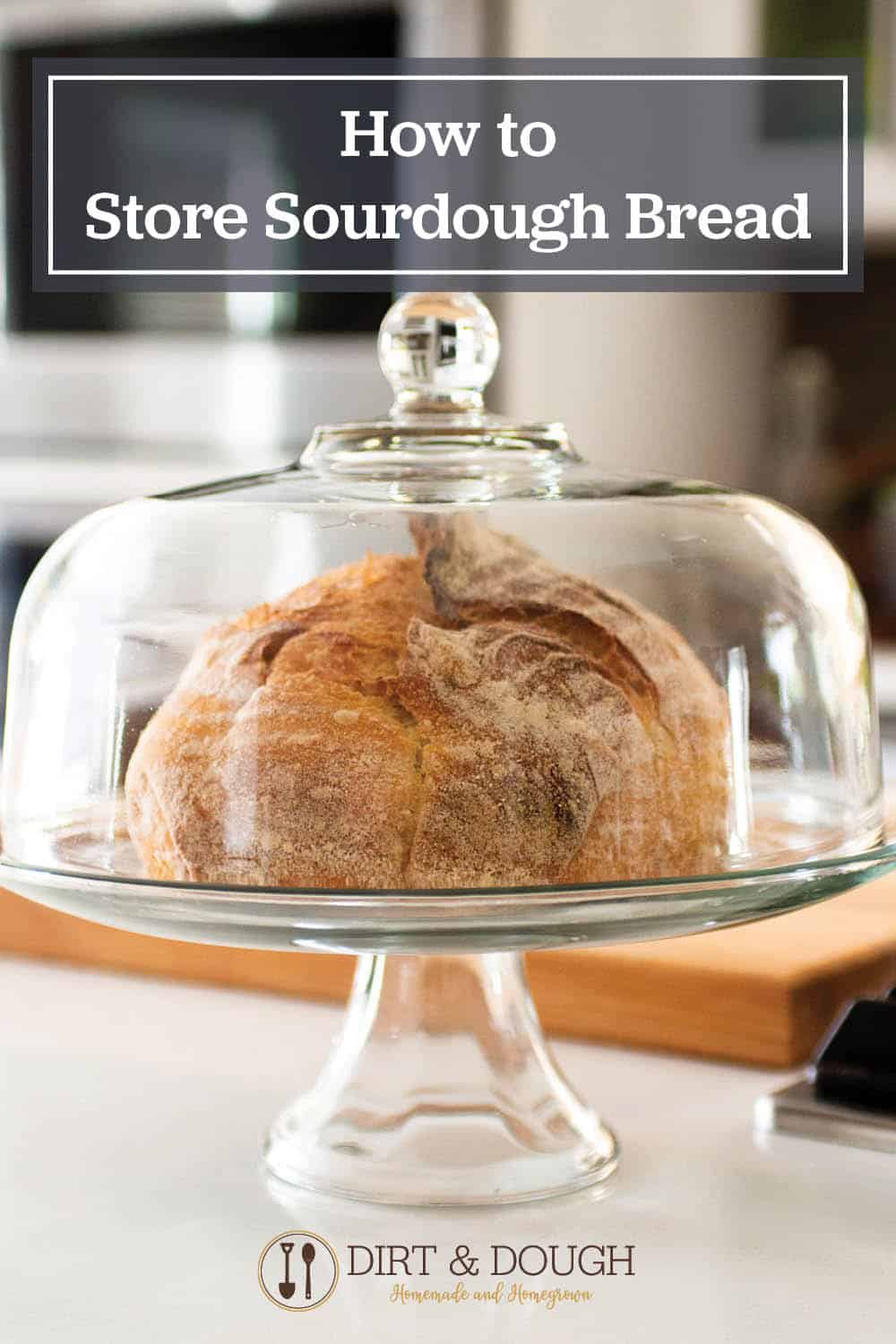 How Store Sourdough Bread - 8 Ways To Keep It Fresh - Dirt And Dough